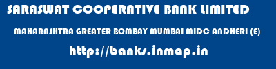 SARASWAT COOPERATIVE BANK LIMITED  MAHARASHTRA GREATER BOMBAY MUMBAI MIDC ANDHERI (E)  banks information 